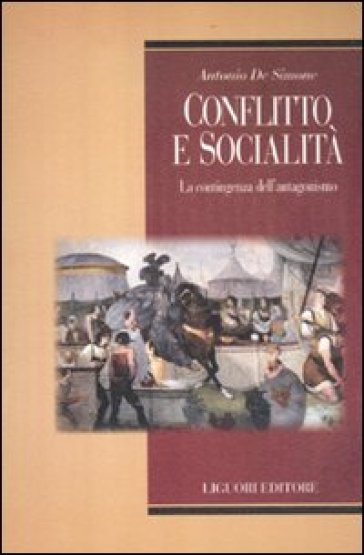 Conflitto e socialità. La contingenza dell'antagonismo - Antonio De Simone