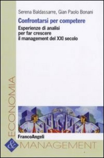 Confrontarsi per competere. Esperienze di analisi per far crescere il management del XXI secolo - Serena Baldassarre - Gian Paolo Bonani