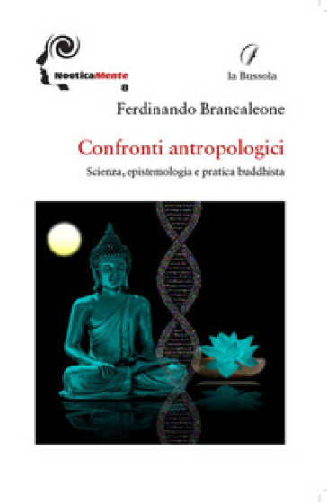 Confronti antropologici. Scienza, epistemologia e pratica buddhista - Ferdinando Brancaleone
