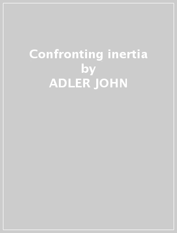 Confronting inertia - ADLER JOHN