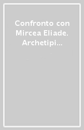 Confronto con Mircea Eliade. Archetipi mitici e identità storica