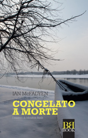 Congelato a morte. I misteri di Moulton Bank - Ian McFadyen