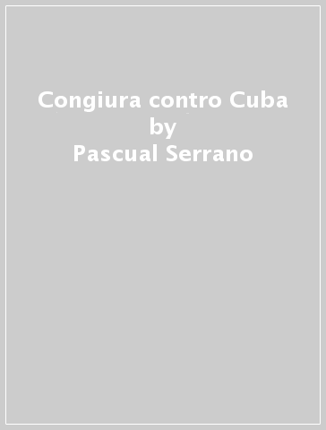 Congiura contro Cuba - Savia Micòl - Pascual Serrano