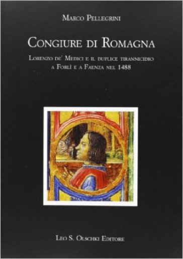 Congiure di Romagna. Lorenzo de' Medici e il duplice tirannicidio a Forlì e a Faenza nel 1488 - Marco Pellegrini