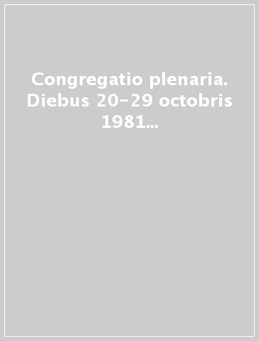 Congregatio plenaria. Diebus 20-29 octobris 1981 habita. Acta et Documenta Pontificiae Commissionis Codici Iuris Canonici Recognoscendo