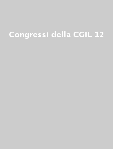 Congressi della CGIL 12