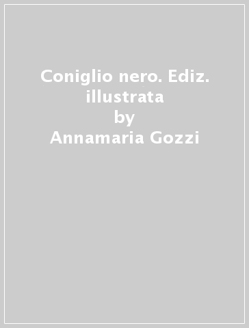 Coniglio nero. Ediz. illustrata - Annamaria Gozzi