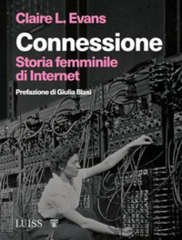 Connessione. Storia femminile di internet - Claire L. Evans