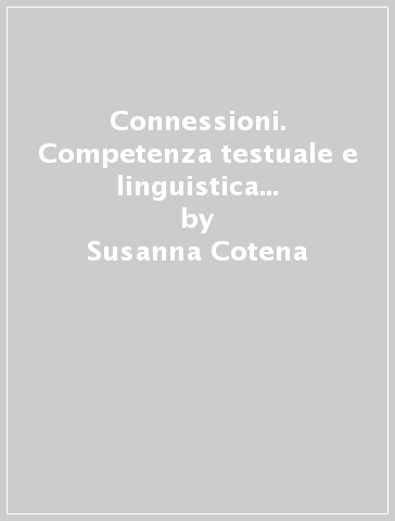 Connessioni. Competenza testuale e linguistica attraverso i temi della cittadinanza. Per le Scuole superiori. Con e-book. Con espansione online. B. - Susanna Cotena - Dario Bonifacio - Roberta Ricciardi