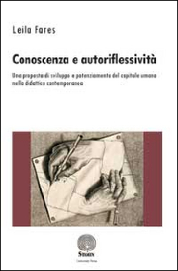 Conoscenza e autoriflessività. Una proposta di sviluppo e potenziamento del capitale umano nella didattica contemporanea - Leila Fares
