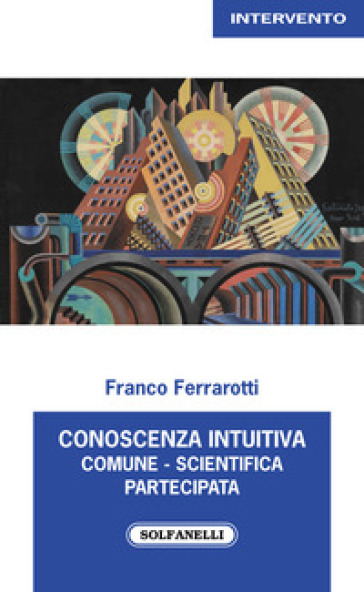 Conoscenza intuitiva: comune, scientifica, partecipata - Franco Ferrarotti
