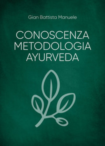 Conoscenza metodologia ayurveda - Gian Battista Manuele