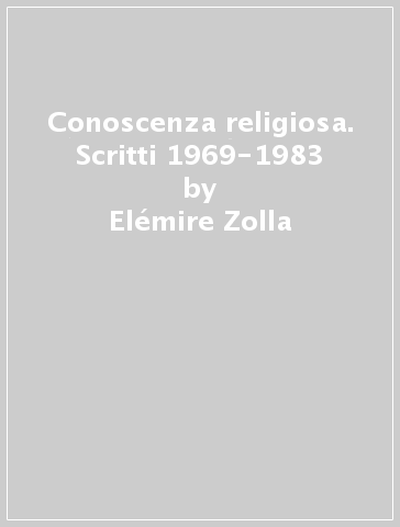 Conoscenza religiosa. Scritti 1969-1983 - Elémire Zolla