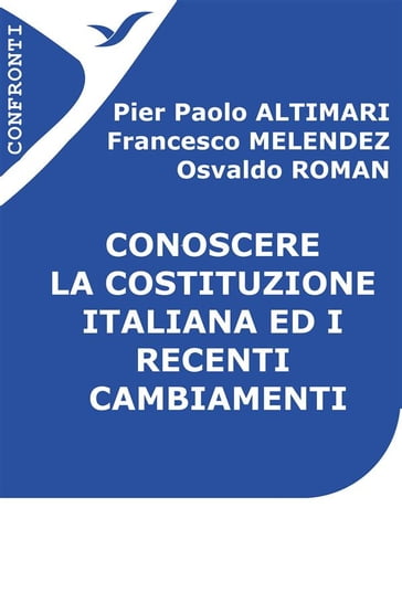 Conoscere la Costituzione italiana ed i recenti cambiamenti - Francesco Melendez - Osvaldo Roman - Pier Paolo Altimari