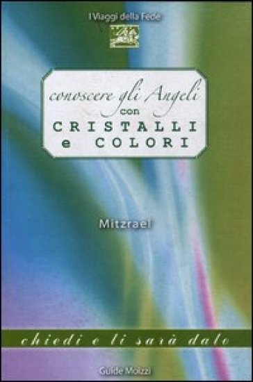 Conoscere gli angeli con cristalli e colori - Mitzrael