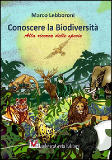 Conoscere la biodiversità. Alla ricerca della specie - Marco Lebboroni