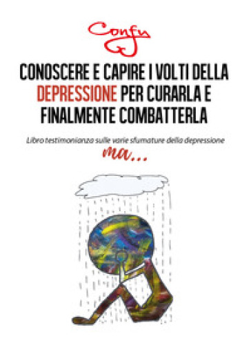 Conoscere e capire i volti della depressione per curarla e finalmente combatterla - Confy