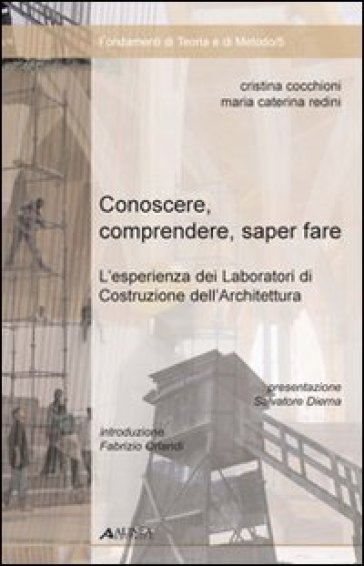 Conoscere, comprendere, sapere fare. L'esperienza dei laboratori di costruzione dell'architettura - Cristina Cocchioni - M. Caterina Redini