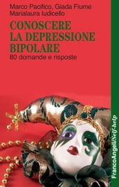 Conoscere la depressione bipolare. 80 domande e risposte