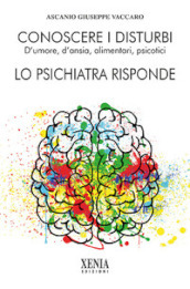 Conoscere i disturbi d umore, d ansia, alimentari, psicotici. Lo psichiatra risponde