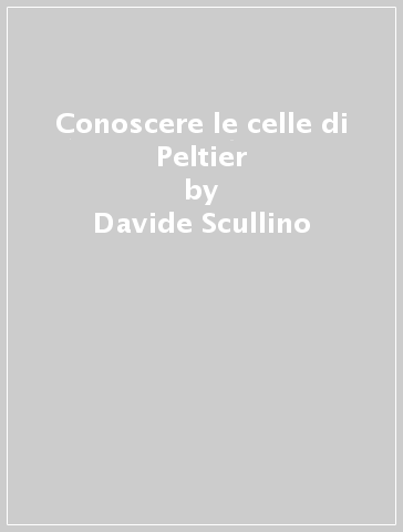 Conoscere le celle di Peltier - Davide Scullino