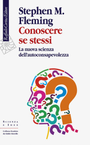 Conoscere se stessi. La nuova scienza dell'autoconsapevolezza - Stephen M. Fleming