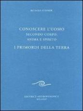 Conoscere l uomo secondo corpo, anima e spirito. I primordi della terra