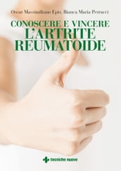 Conoscere e vincere l artrite reumatoide