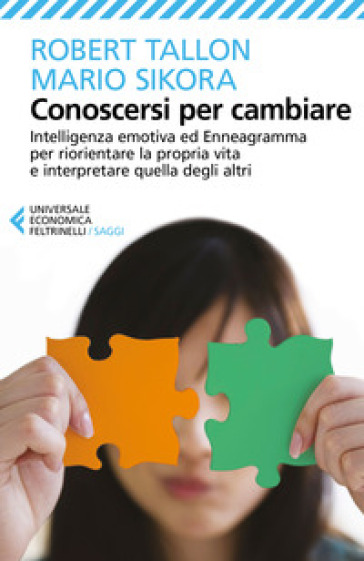 Conoscersi per cambiare. Intelligenza emotiva ed enneagramma per riorientare la propria vita e interpretare quella degli altri - Robert Tallon - Mario Sikora