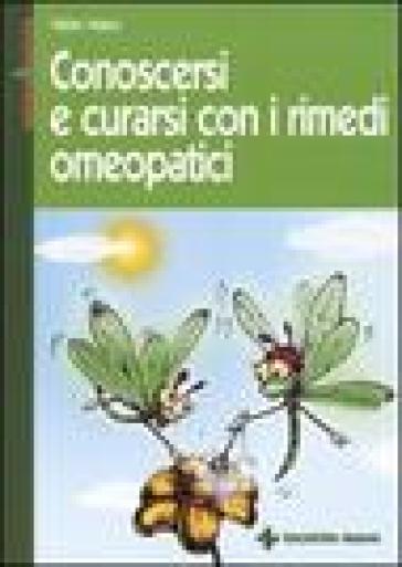 Conoscersi e curarsi con i rimedi omeopatici - Valter Masci