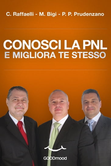 Conosci la PNL e migliora te stesso - Carlo Raffaelli - Massimo Bigi - Pietro Paolo Prudenzano