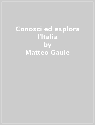 Conosci ed esplora l'Italia - Matteo Gaule