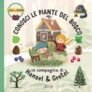 Conosci le piante del bosco in compagnia di Hansel & Gretel. Ediz. a colori - Jakub Cenkl - Sabina Konecna - Lenka Adamova