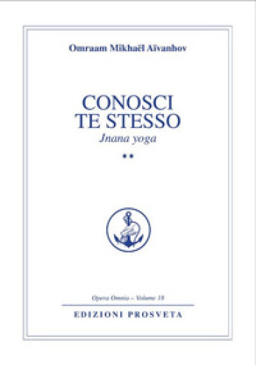 Conosci te stesso. Jnana yoga. Vol. 2 - Omraam Mikhael Aivanhov