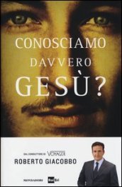 Conosciamo davvero Gesù?