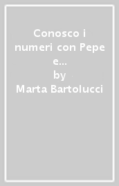 Conosco i numeri con Pepe e Bella. Ediz. illustrata