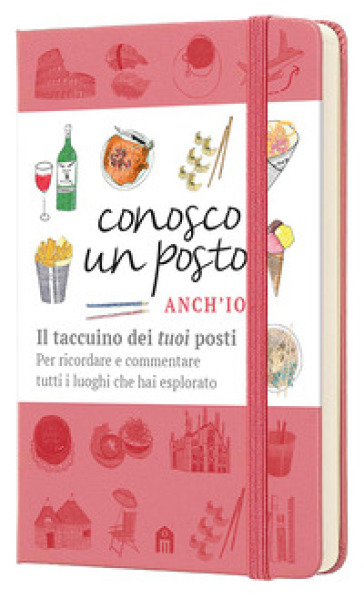 Conosco un posto. Anch'io. Il taccuino dei «tuoi» posti per ricordare e commentare tutti i luoghi che hai esplorato - Caterina Zanzi