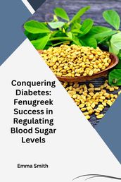 Conquering Diabetes: Fenugreek Success in Regulating Blood Sugar Levels