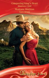 Conquering King s Heart / Montana Mistress: Conquering King s Heart (Kings of California) / Montana Mistress (Mills & Boon Desire)