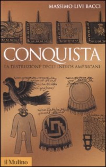 Conquista. La distruzione degli indios americani - Massimo Livi Bacci