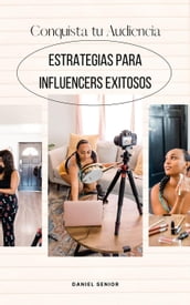 Conquista tu audiencia, consejos y estrategias para influencers exitosos