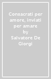 Consacrati per amore, inviati per amare