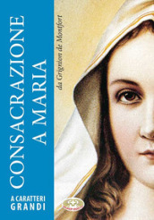 Consacrazione a Maria. Ediz. a caratteri grandi