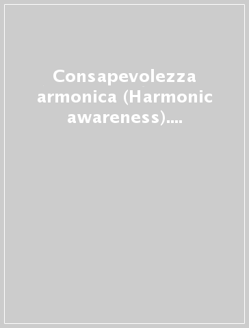 Consapevolezza armonica (Harmonic awareness). Una treccia dei pensieri musicali. Esercitazioni pratiche di ear training. Ediz. italiana e inglese. Con CD Audio