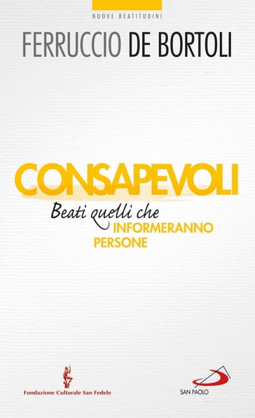 Consapevoli. Beati quelli che (in)formeranno persone - Ferruccio De Bortoli