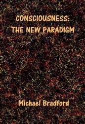 Consciousness: The New Paradigm