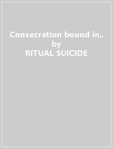 Consecration bound in.. - RITUAL SUICIDE