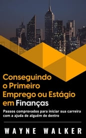 Conseguindo o Primeiro Emprego ou Estágio em Finanças