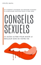 Conseils sexuels : le guide ultime pour avoir le meilleur sexe de votre vie