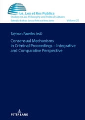 Consensual Mechanisms in Criminal Proceedings  Integrative and Comparative Perspective